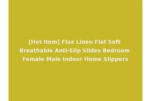 [Hot Item] Flax Linen Flat Soft Breathable Anti-Slip Slides Bedroom Female Male Indoor Home Slippers