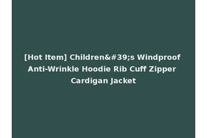 [Hot Item] Children's Windproof Anti-Wrinkle Hoodie Rib Cuff Zipper Cardigan Jacket