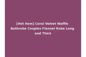 [Hot Item] Coral Velvet Waffle Bathrobe Couples Flannel Robe Long and Thick