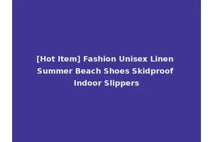 [Hot Item] Fashion Unisex Linen Summer Beach Shoes Skidproof Indoor Slippers
