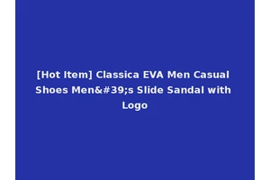 [Hot Item] Classica EVA Men Casual Shoes Men's Slide Sandal with Logo