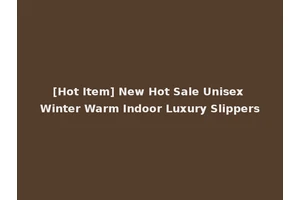 [Hot Item] New Hot Sale Unisex Winter Warm Indoor Luxury Slippers