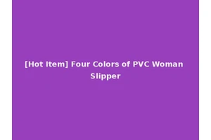 [Hot Item] Four Colors of PVC Woman Slipper