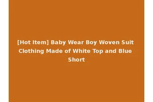 [Hot Item] Baby Wear Boy Woven Suit Clothing Made of White Top and Blue Short
