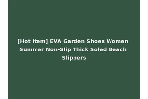 [Hot Item] EVA Garden Shoes Women Summer Non-Slip Thick Soled Beach Slippers