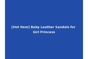 [Hot Item] Baby Leather Sandals for Girl Princess
