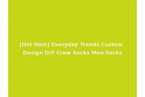 [Hot Item] Everyday Trends Custom Design DIY Crew Socks Men Socks