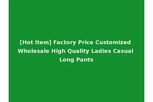 [Hot Item] Factory Price Customized Wholesale High Quality Ladies Casual Long Pants