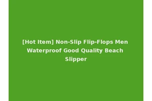 [Hot Item] Non-Slip Flip-Flops Men Waterproof Good Quality Beach Slipper