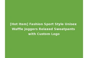 [Hot Item] Fashion Sport Style Unisex Waffle Joggers Relaxed Sweatpants with Custom Logo