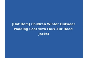 [Hot Item] Children Winter Outwear Padding Coat with Faux-Fur Hood Jacket
