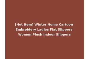 [Hot Item] Winter Home Cartoon Embroidery Ladies Flat Slippers Women Plush Indoor Slippers