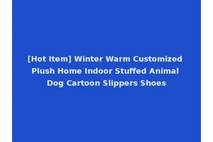 [Hot Item] Winter Warm Customized Plush Home Indoor Stuffed Animal Dog Cartoon Slippers Shoes