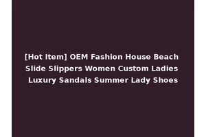 [Hot Item] OEM Fashion House Beach Slide Slippers Women Custom Ladies Luxury Sandals Summer Lady Shoes