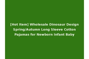 [Hot Item] Wholesale Dinosaur Design Spring/Autumn Long Sleeve Cotton Pajamas for Newborn Infant Baby