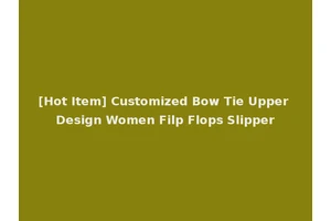 [Hot Item] Customized Bow Tie Upper Design Women Filp Flops Slipper