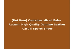 [Hot Item] Container Mixed Bales Autumn High Quality Genuine Leather Casual Sports Shoes