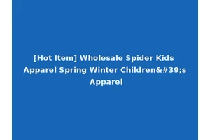 [Hot Item] Wholesale Spider Kids Apparel Spring Winter Children's Apparel