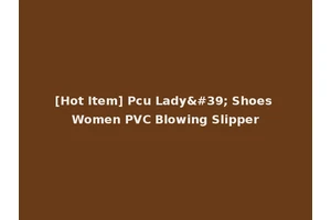 [Hot Item] Pcu Lady' Shoes Women PVC Blowing Slipper