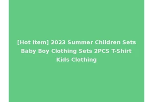 [Hot Item] 2023 Summer Children Sets Baby Boy Clothing Sets 2PCS T-Shirt Kids Clothing