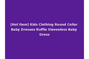 [Hot Item] Kids Clothing Round Collar Baby Dresses Ruffle Sleeveless Baby Dress