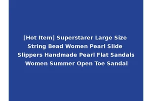 [Hot Item] Superstarer Large Size String Bead Women Pearl Slide Slippers Handmade Pearl Flat Sandals Women Summer Open Toe Sandal