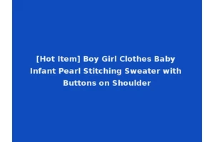 [Hot Item] Boy Girl Clothes Baby Infant Pearl Stitching Sweater with Buttons on Shoulder