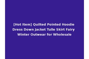 [Hot Item] Quilted Pointed Hoodie Dress Down Jacket Tulle Skirt Fairy Winter Outwear for Wholesale