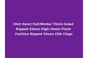 [Hot Item] Fall/Winter Thick-Soled Ripped Shoes High Heels Plush Fashion Ripped Shoes EVA Clogs