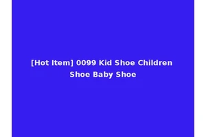 [Hot Item] 0099 Kid Shoe Children Shoe Baby Shoe