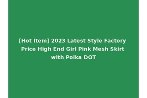 [Hot Item] 2023 Latest Style Factory Price High End Girl Pink Mesh Skirt with Polka DOT