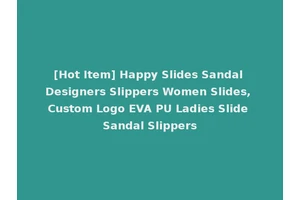 [Hot Item] Happy Slides Sandal Designers Slippers Women Slides, Custom Logo EVA PU Ladies Slide Sandal Slippers