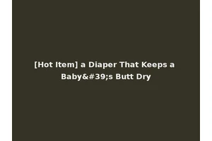 [Hot Item] a Diaper That Keeps a Baby's Butt Dry