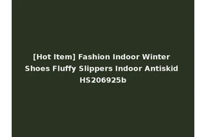 [Hot Item] Fashion Indoor Winter Shoes Fluffy Slippers Indoor Antiskid HS206925b