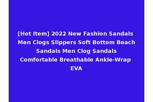 [Hot Item] 2022 New Fashion Sandals Men Clogs Slippers Soft Bottom Beach Sandals Men Clog Sandals Comfortable Breathable Ankle-Wrap EVA