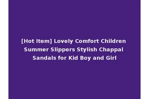 [Hot Item] Lovely Comfort Children Summer Slippers Stylish Chappal Sandals for Kid Boy and Girl