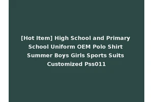 [Hot Item] High School and Primary School Uniform OEM Polo Shirt Summer Boys Girls Sports Suits Customized Pss011