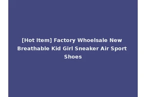 [Hot Item] Factory Whoelsale New Breathable Kid Girl Sneaker Air Sport Shoes