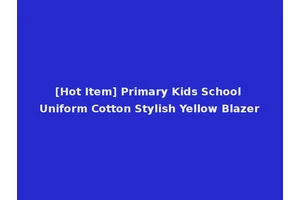 [Hot Item] Primary Kids School Uniform Cotton Stylish Yellow Blazer