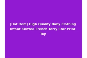 [Hot Item] High Quality Baby Clothing Infant Knitted French Terry Star Print Top