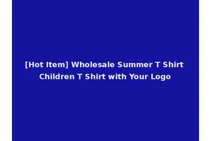 [Hot Item] Wholesale Summer T Shirt Children T Shirt with Your Logo
