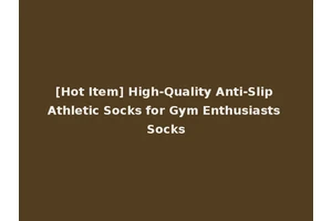 [Hot Item] High-Quality Anti-Slip Athletic Socks for Gym Enthusiasts Socks