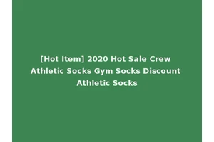[Hot Item] 2020 Hot Sale Crew Athletic Socks Gym Socks Discount Athletic Socks
