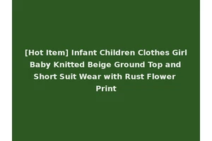 [Hot Item] Infant Children Clothes Girl Baby Knitted Beige Ground Top and Short Suit Wear with Rust Flower Print