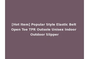 [Hot Item] Popular Style Elastic Belt Open Toe TPR Outsole Unisex Indoor Outdoor Slipper