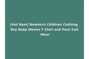 [Hot Item] Newborn Children Clothing Boy Baby Woven T Shirt and Pant Suit Wear