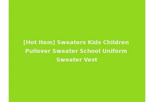 [Hot Item] Sweaters Kids Children Pullover Sweater School Uniform Sweater Vest