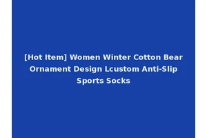[Hot Item] Women Winter Cotton Bear Ornament Design Lcustom Anti-Slip Sports Socks