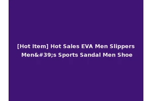 [Hot Item] Hot Sales EVA Men Slippers Men's Sports Sandal Men Shoe