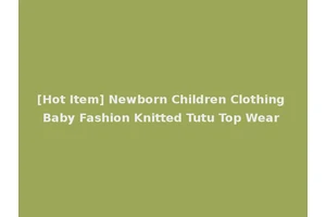[Hot Item] Newborn Children Clothing Baby Fashion Knitted Tutu Top Wear